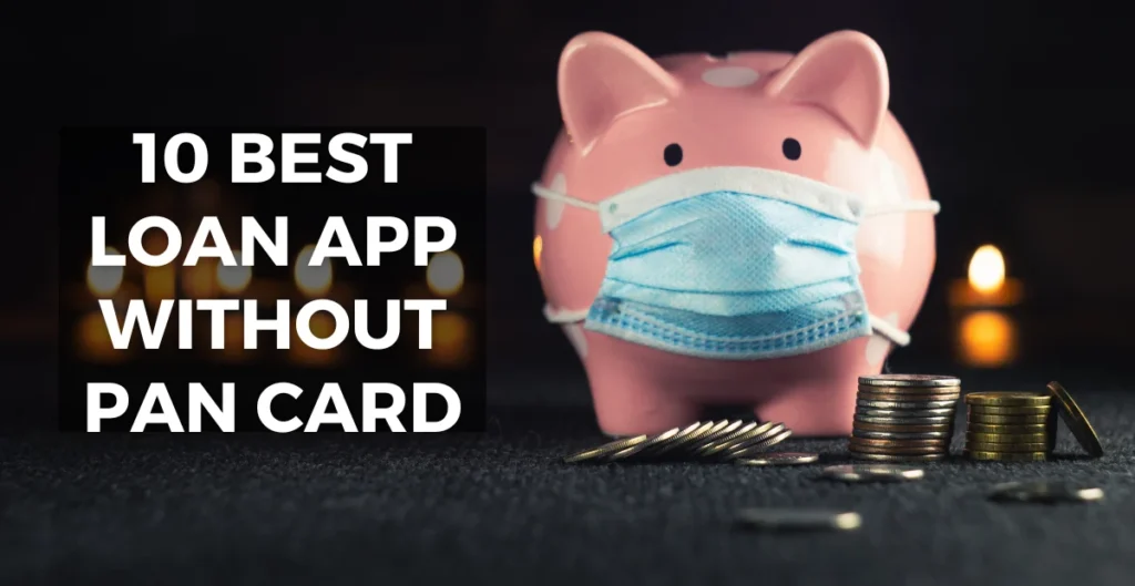 10 Best Loan App Without Pan Card